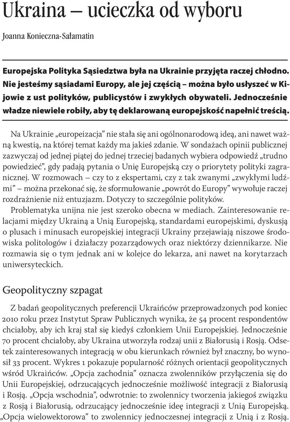 Jednocześnie władze niewiele robiły, aby tę deklarowaną europejskość napełnić treścią.