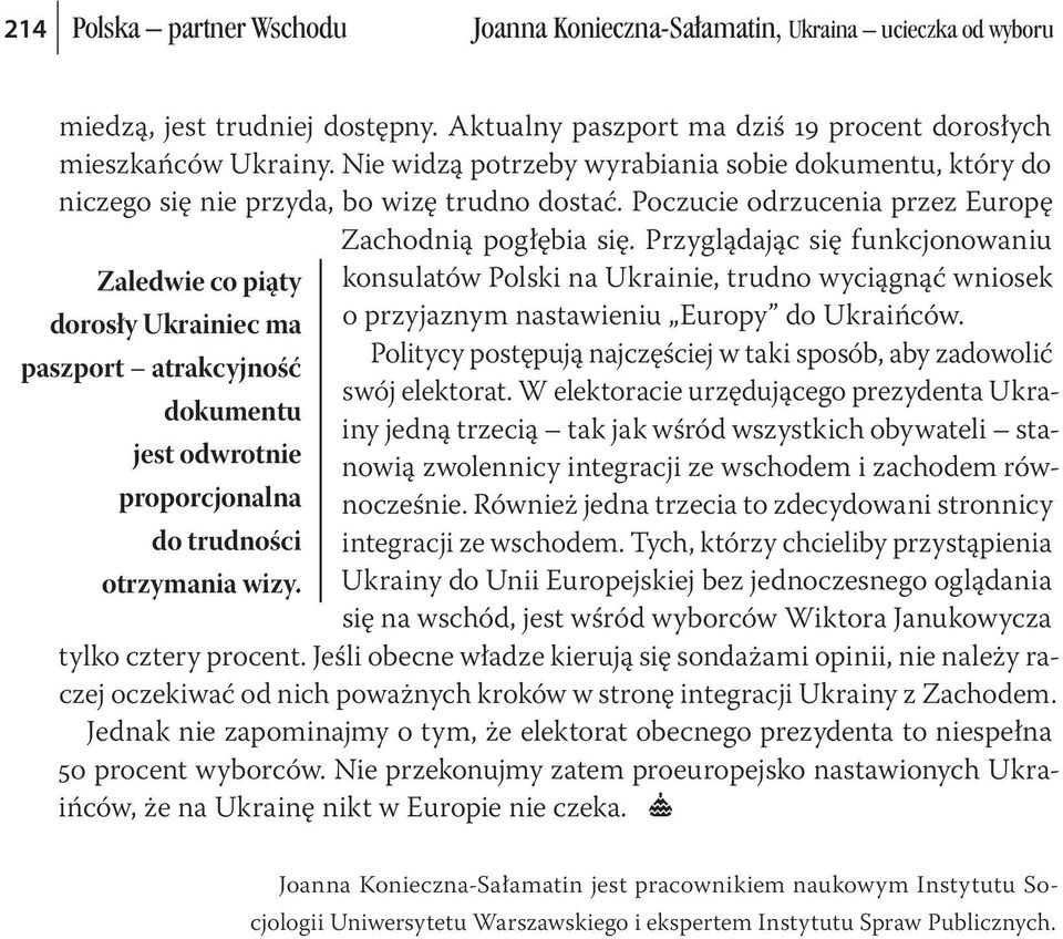 Przyglądając się funkcjonowaniu Zaledwie co piąty konsulatów Polski na Ukrainie, trudno wyciągnąć wniosek dorosły Ukrainiec ma o przyjaznym nastawieniu Europy do Ukraińców.