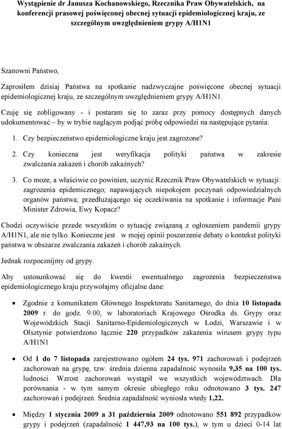 Czuję się zobligowany - i postaram się to zaraz przy pomocy dostępnych danych udokumentować by w trybie naglącym podjąć próbę odpowiedzi na następujące pytania: 1.