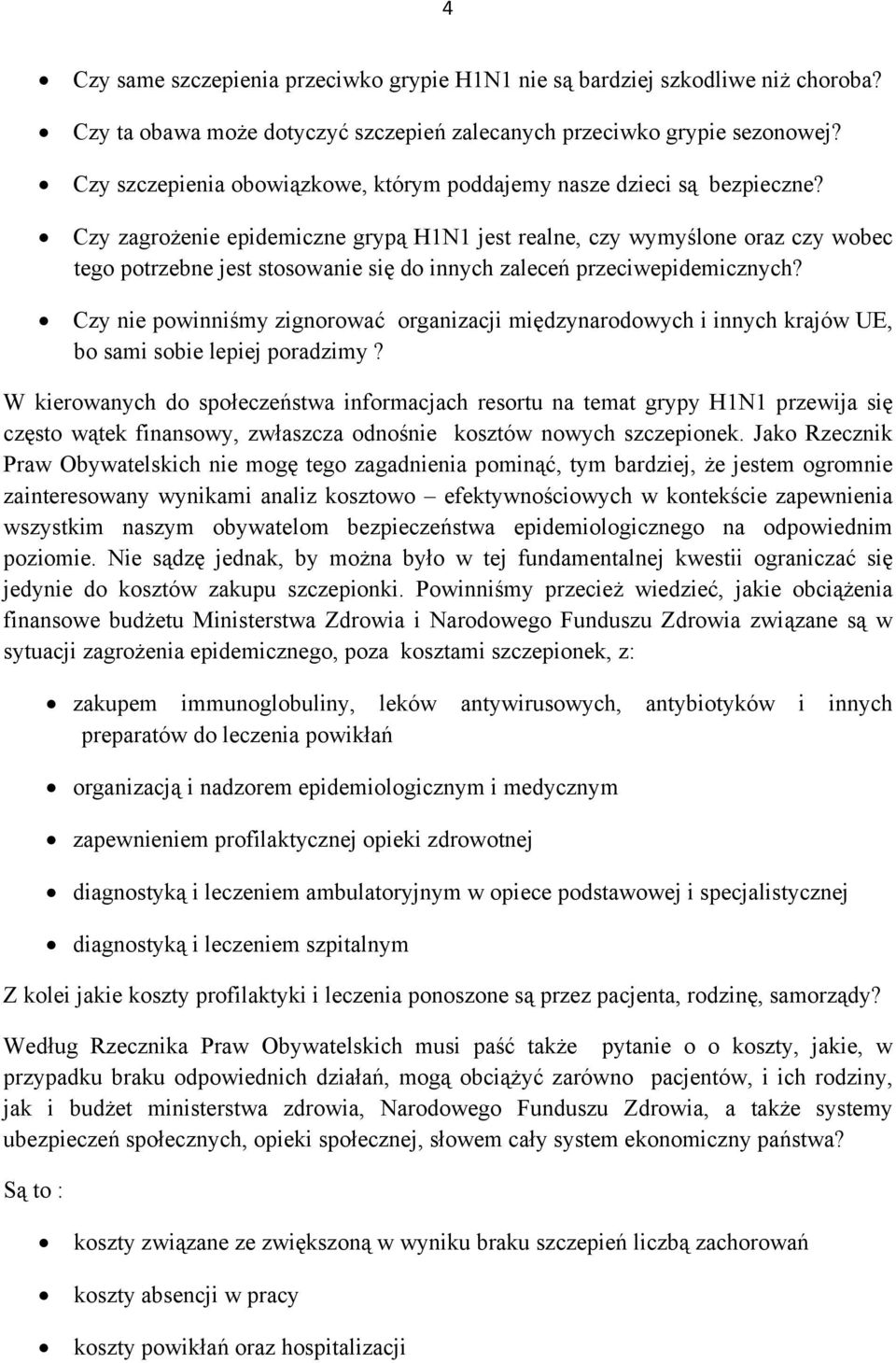 Czy zagrożenie epidemiczne grypą H1N1 jest realne, czy wymyślone oraz czy wobec tego potrzebne jest stosowanie się do innych zaleceń przeciwepidemicznych?