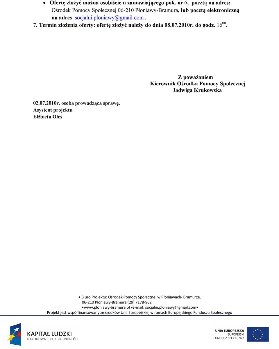 adres socjalni.ploniawy@gmail.com. 7. Termin złożenia oferty: ofertę złożyć należy do dnia 08.07.2010r.