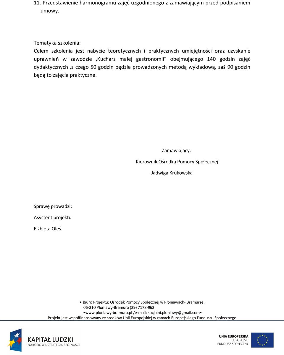 zawodzie,kucharz małej gastronomii obejmującego 140 godzin zajęć dydaktycznych,z czego 50 godzin będzie prowadzonych metodą