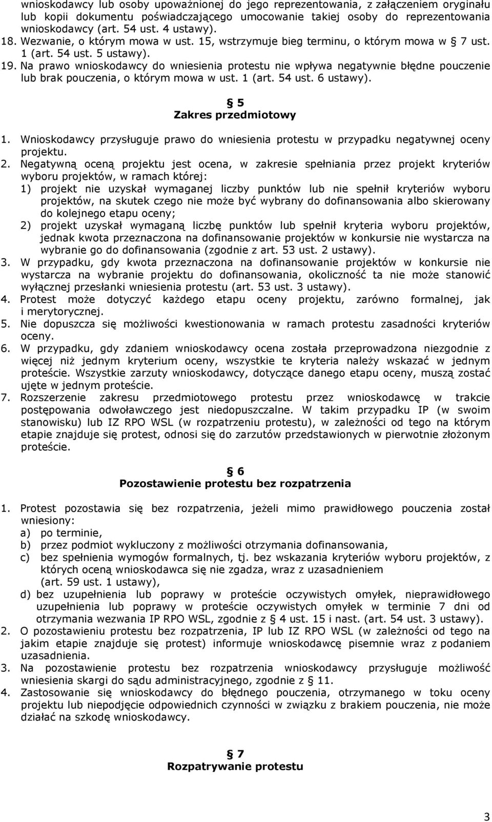 Na prawo wnioskodawcy do wniesienia protestu nie wpływa negatywnie błędne pouczenie lub brak pouczenia, o którym mowa w ust. 1 (art. 54 ust. 6 ustawy). 5 Zakres przedmiotowy 1.