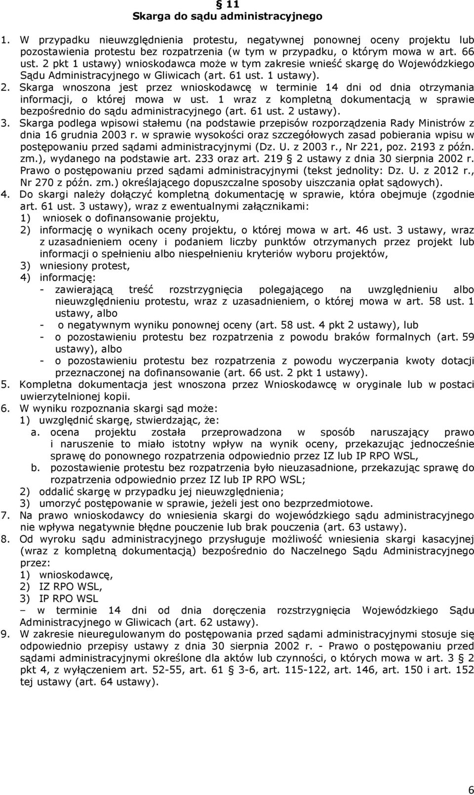 1 wraz z kompletną dokumentacją w sprawie bezpośrednio do sądu administracyjnego (art. 61 ust. 2 ustawy). 3.