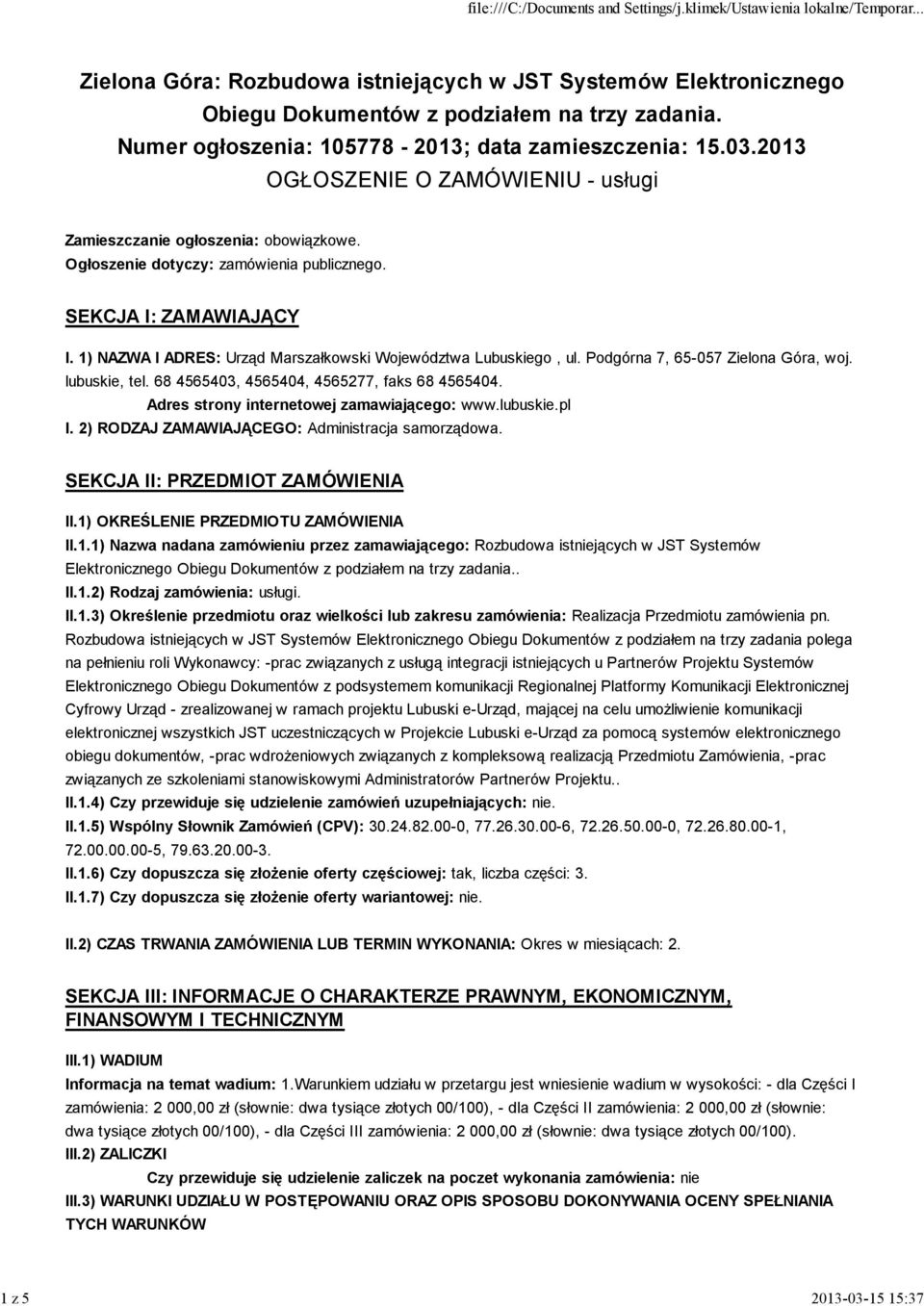 68 4565403, 4565404, 4565277, faks 68 4565404. Adres strony internetowej zamawiającego: www.lubuskie.pl I. 2) RODZAJ ZAMAWIAJĄCEGO: Administracja samorządowa. SEKCJA II: PRZEDMIOT ZAMÓWIENIA II.