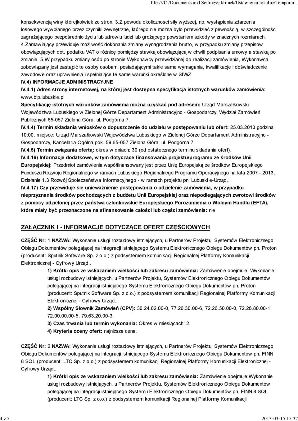 powstaniem szkody w znacznych rozmiarach. 4.Zamawiający przewiduje możliwość dokonania zmiany wynagrodzenia brutto, w przypadku zmiany przepisów obowiązujących dot.