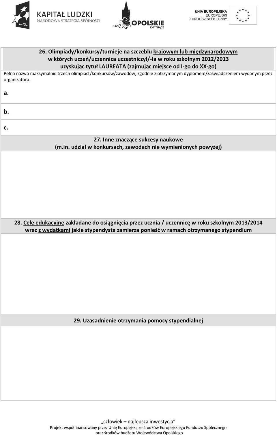 a. b. c. 27. Inne znaczące sukcesy naukowe (m.in. udział w konkursach, zawodach nie wymienionych powyżej) 28.