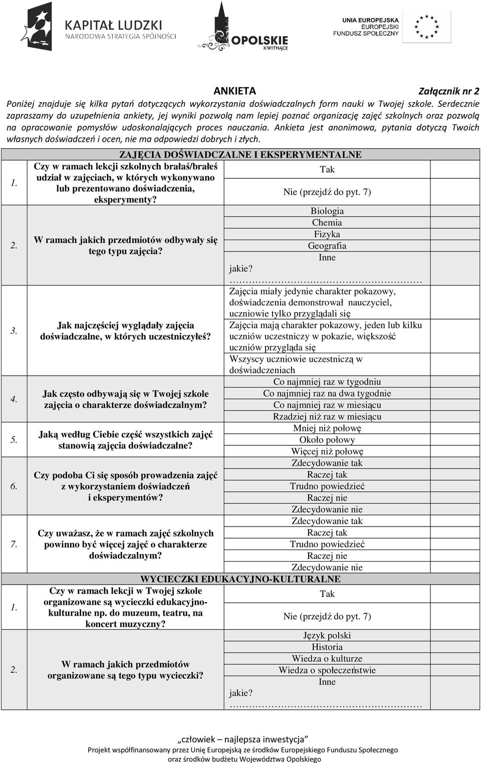Ankieta jest anonimowa, pytania dotyczą Twoich własnych doświadczeń i ocen, nie ma odpowiedzi dobrych i złych. 1. 2.