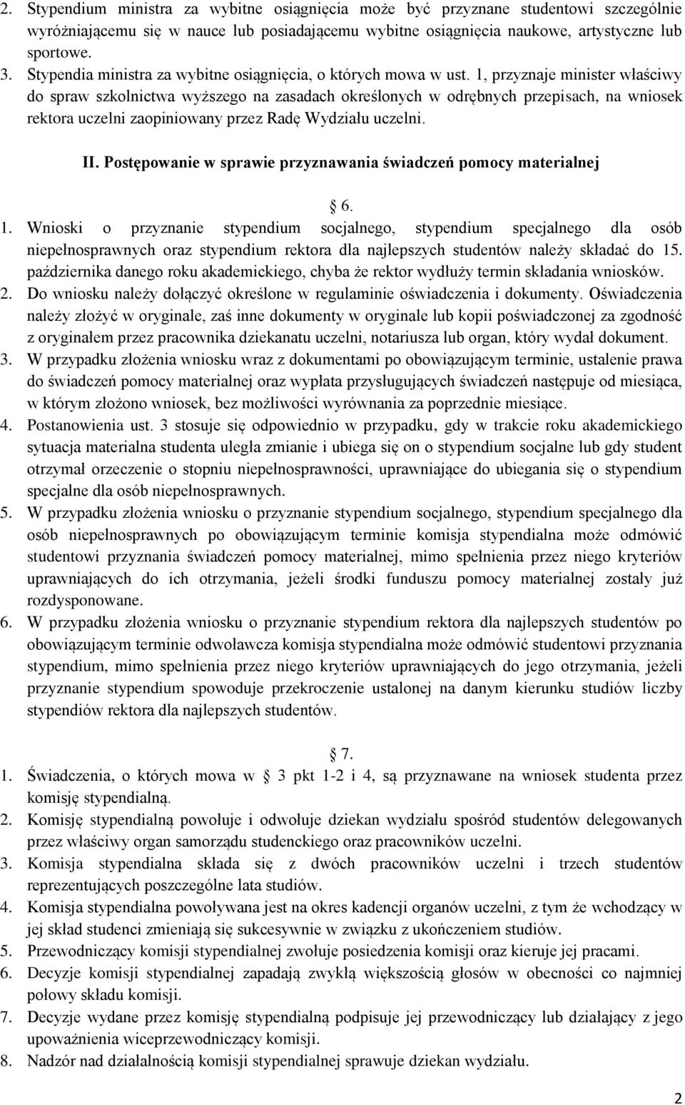 1, przyznaje minister właściwy do spraw szkolnictwa wyższego na zasadach określonych w odrębnych przepisach, na wniosek rektora uczelni zaopiniowany przez Radę Wydziału uczelni. II.