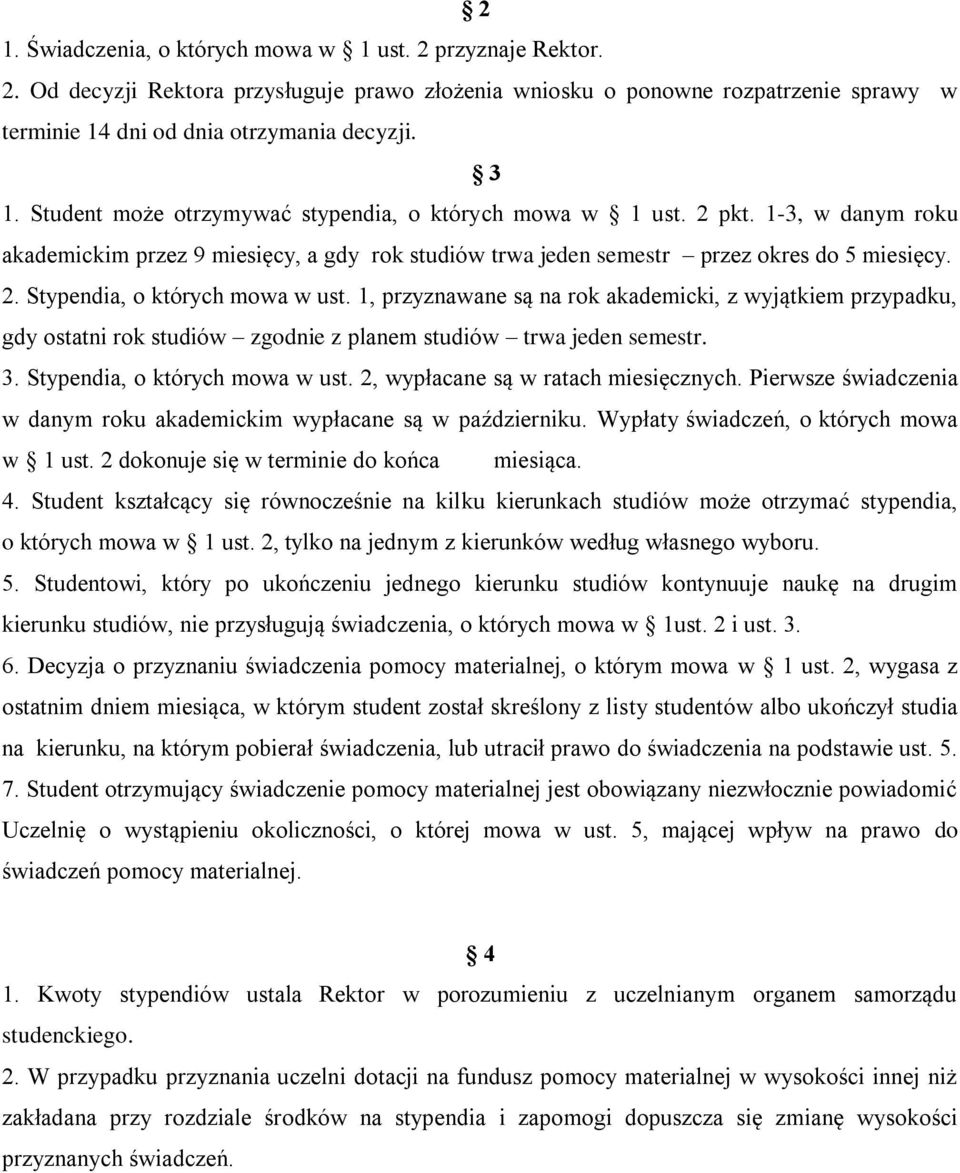 1, przyznawane są na rok akademicki, z wyjątkiem przypadku, gdy ostatni rok studiów zgodnie z planem studiów trwa jeden semestr. 3. Stypendia, o których mowa w ust.