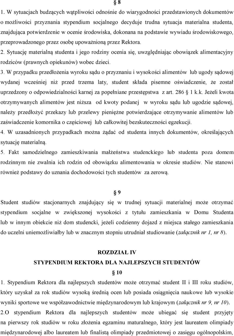 Sytuację materialną studenta i jego rodziny ocenia się, uwzględniając obowiązek alimentacyjny rodziców (prawnych opiekunów) wobec dzieci. 3.