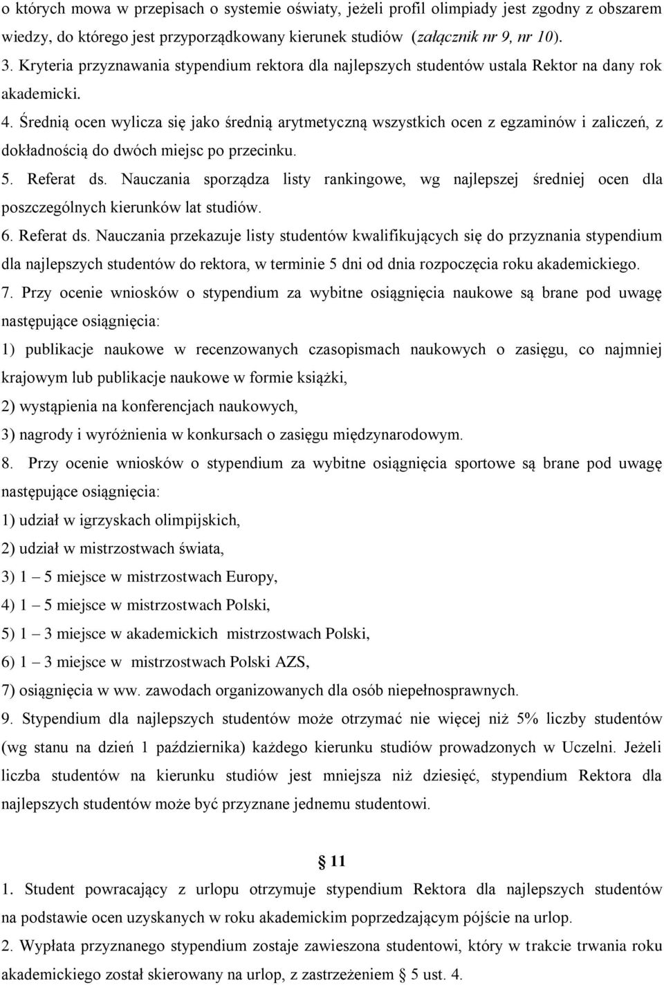 Średnią ocen wylicza się jako średnią arytmetyczną wszystkich ocen z egzaminów i zaliczeń, z dokładnością do dwóch miejsc po przecinku. 5. Referat ds.