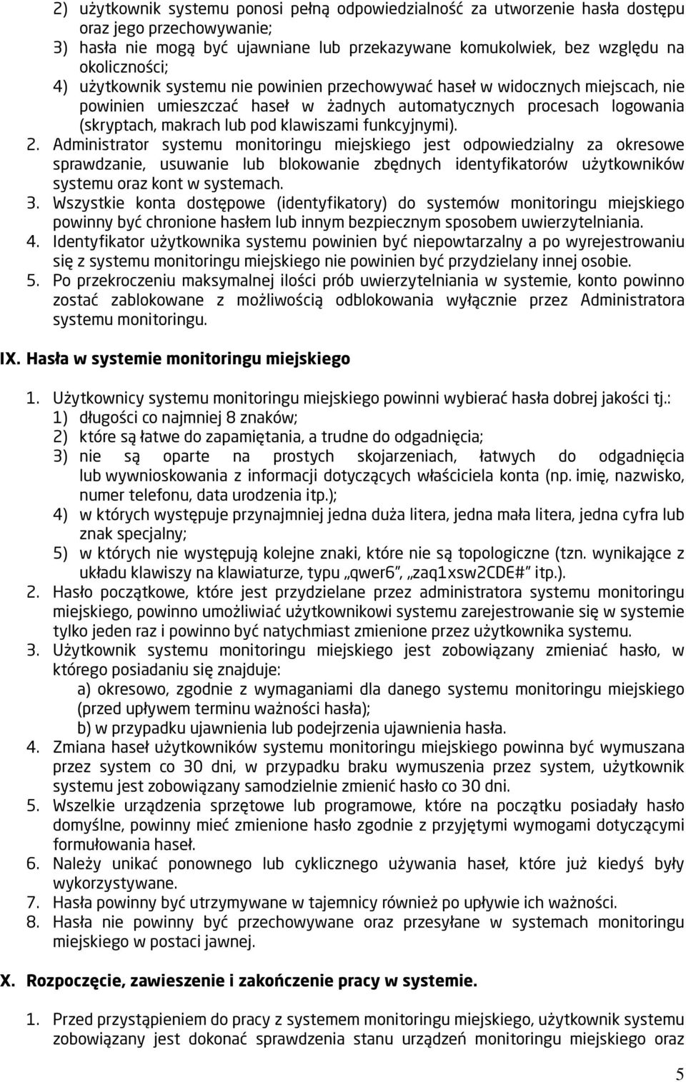 funkcyjnymi). 2. Administrator systemu monitoringu miejskiego jest odpowiedzialny za okresowe sprawdzanie, usuwanie lub blokowanie zbędnych identyfikatorów użytkowników systemu oraz kont w systemach.