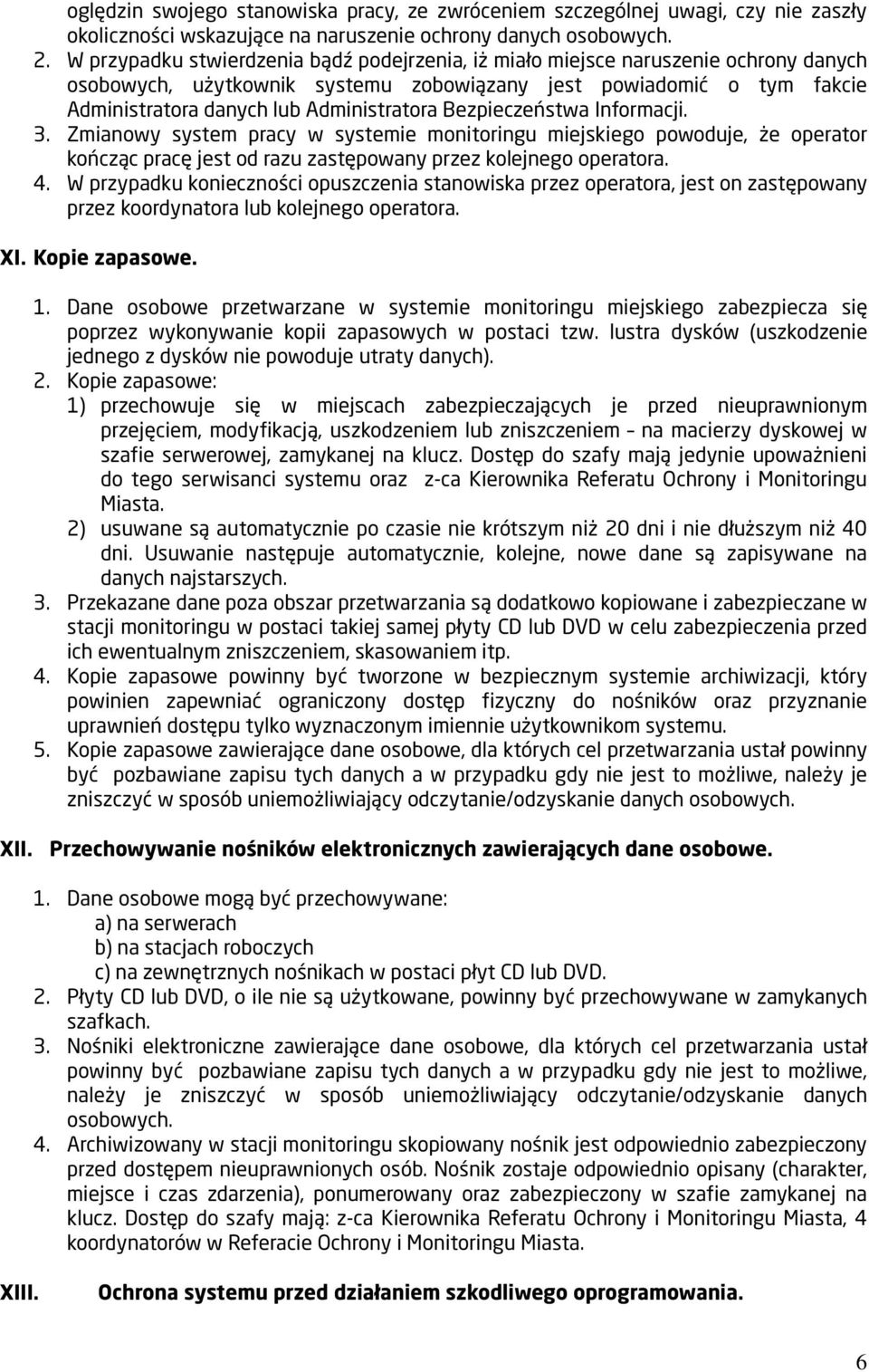 Bezpieczeństwa Informacji. 3. Zmianowy system pracy w systemie monitoringu miejskiego powoduje, że operator kończąc pracę jest od razu zastępowany przez kolejnego operatora. 4.