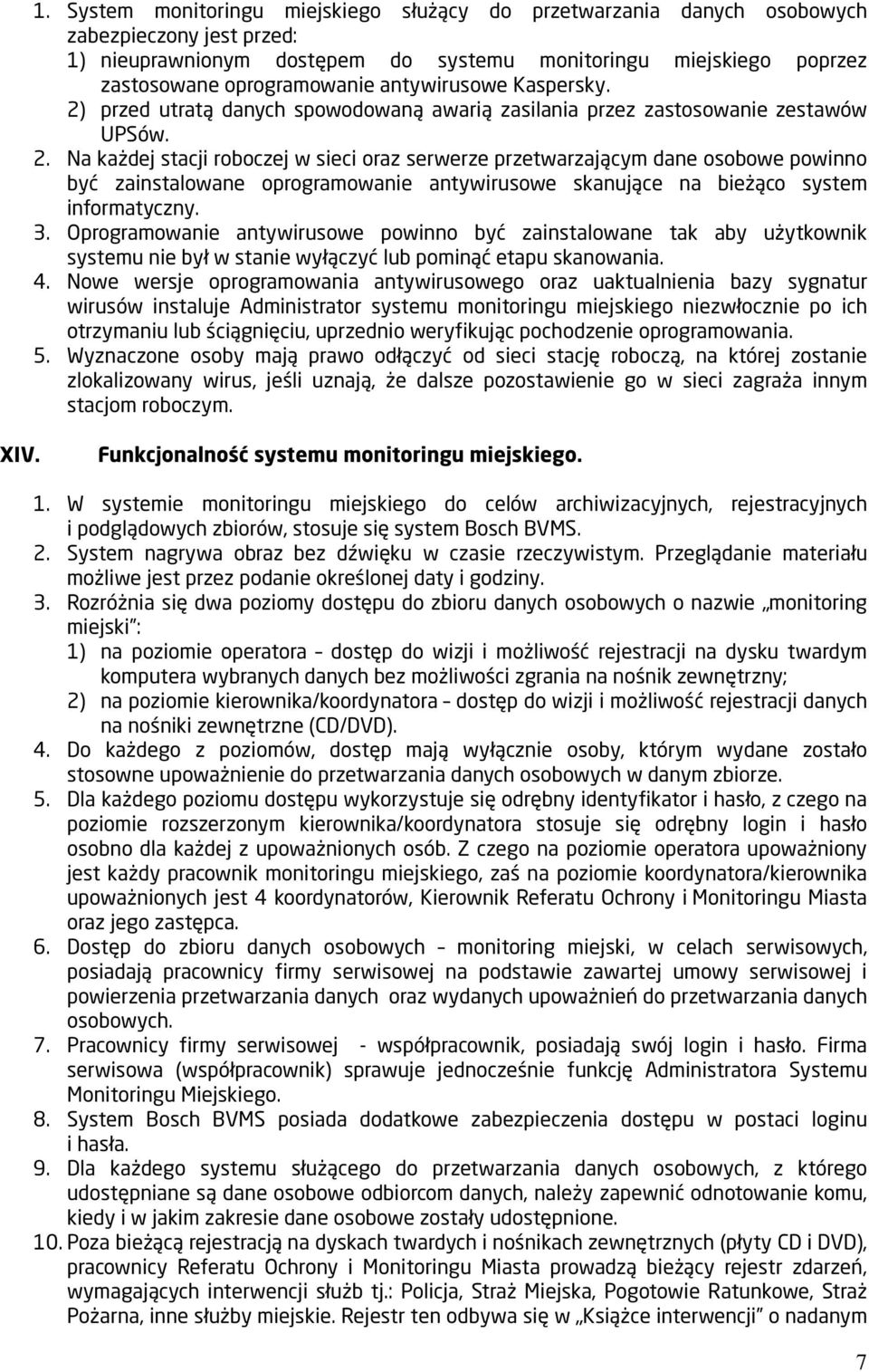 3. Oprogramowanie antywirusowe powinno być zainstalowane tak aby użytkownik systemu nie był w stanie wyłączyć lub pominąć etapu skanowania. 4.