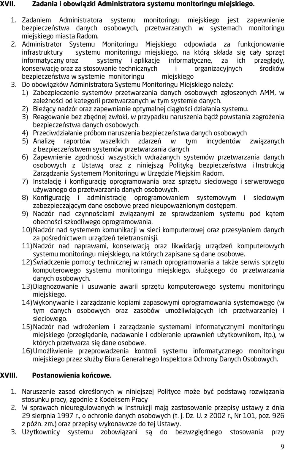 Administrator Systemu Monitoringu Miejskiego odpowiada za funkcjonowanie infrastruktury systemu monitoringu miejskiego, na którą składa się cały sprzęt informatyczny oraz systemy i aplikacje