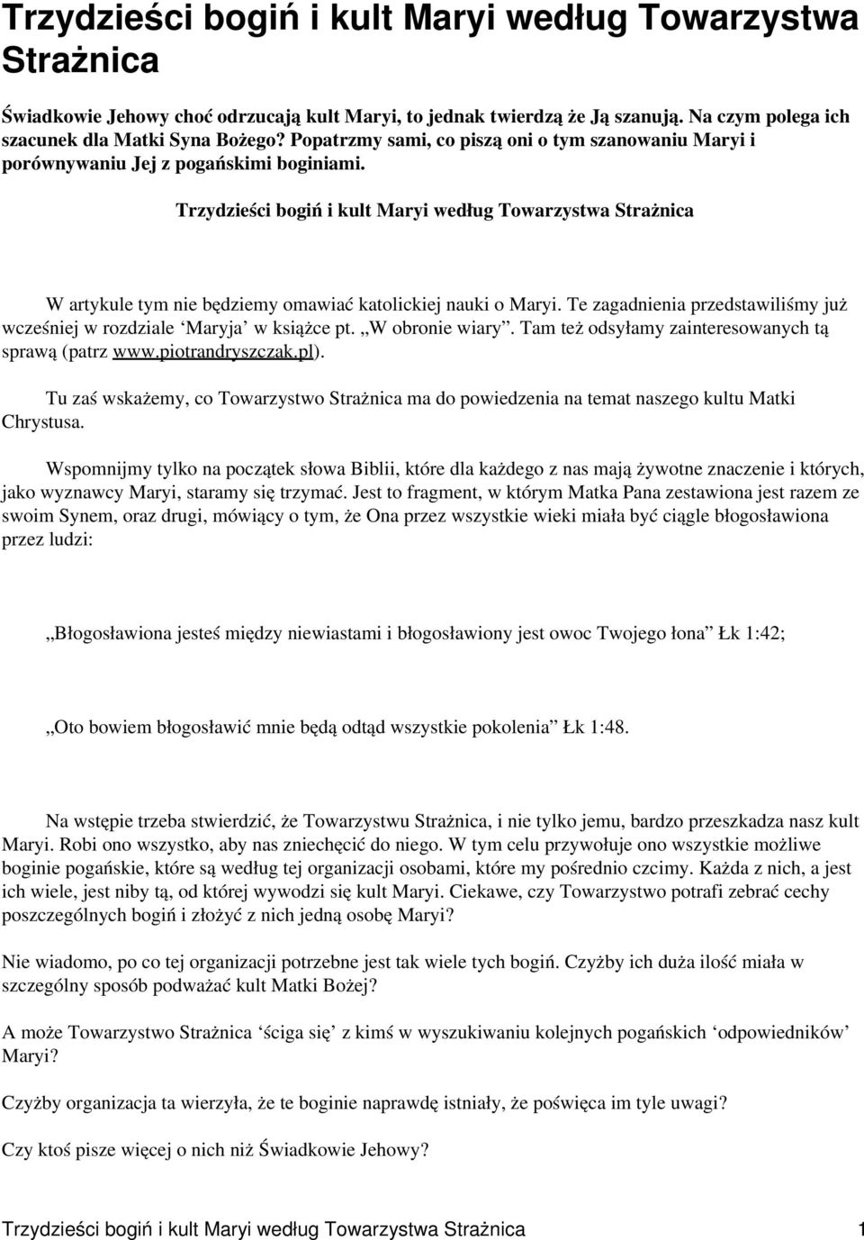 Trzydzieści bogiń i kult Maryi według Towarzystwa Strażnica W artykule tym nie będziemy omawiać katolickiej nauki o Maryi. Te zagadnienia przedstawiliśmy już wcześniej w rozdziale Maryja w książce pt.