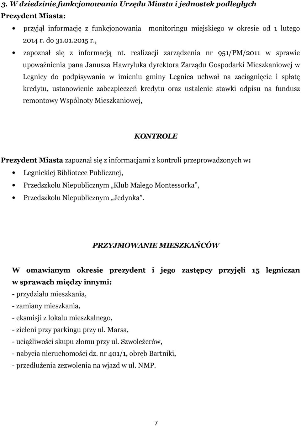 realizacji zarządzenia nr 951/PM/2011 w sprawie upoważnienia pana Janusza Hawryluka dyrektora Zarządu Gospodarki Mieszkaniowej w Legnicy do podpisywania w imieniu gminy Legnica uchwał na zaciągnięcie