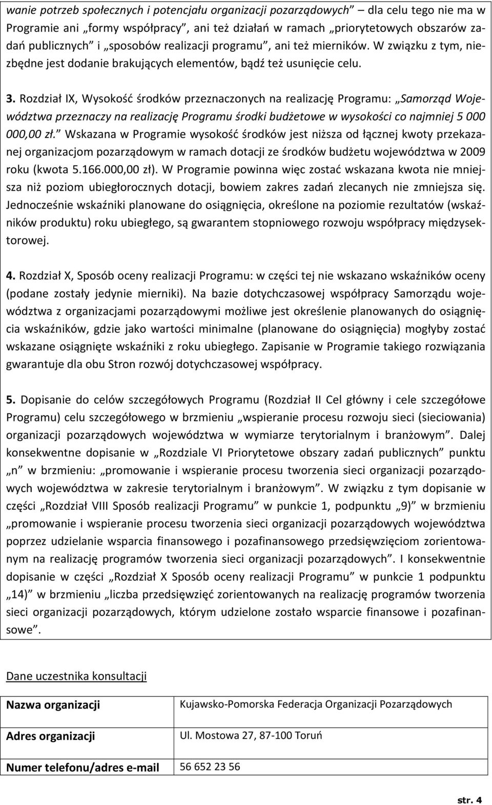 Rozdział IX, Wysokość środków przeznaczonych na realizację Programu: Samorząd Województwa przeznaczy na realizację Programu środki budżetowe w wysokości co najmniej 5 000 000,00 zł.