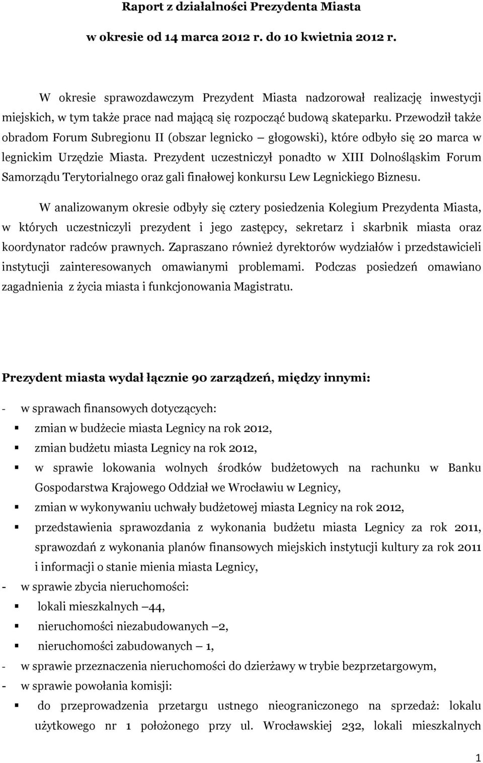 Przewodził także obradom Forum Subregionu II (obszar legnicko głogowski), które odbyło się 20 marca w legnickim Urzędzie Miasta.