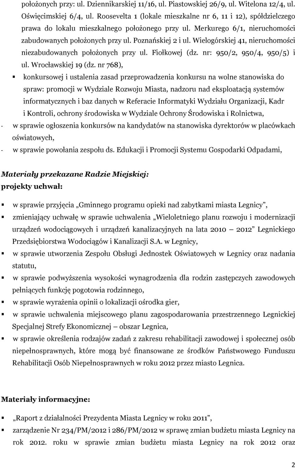 Wielogórskiej 41, nieruchomości niezabudowanych położonych przy ul. Fiołkowej (dz. nr: 950/2, 950/4, 950/5) i ul. Wrocławskiej 19 (dz.