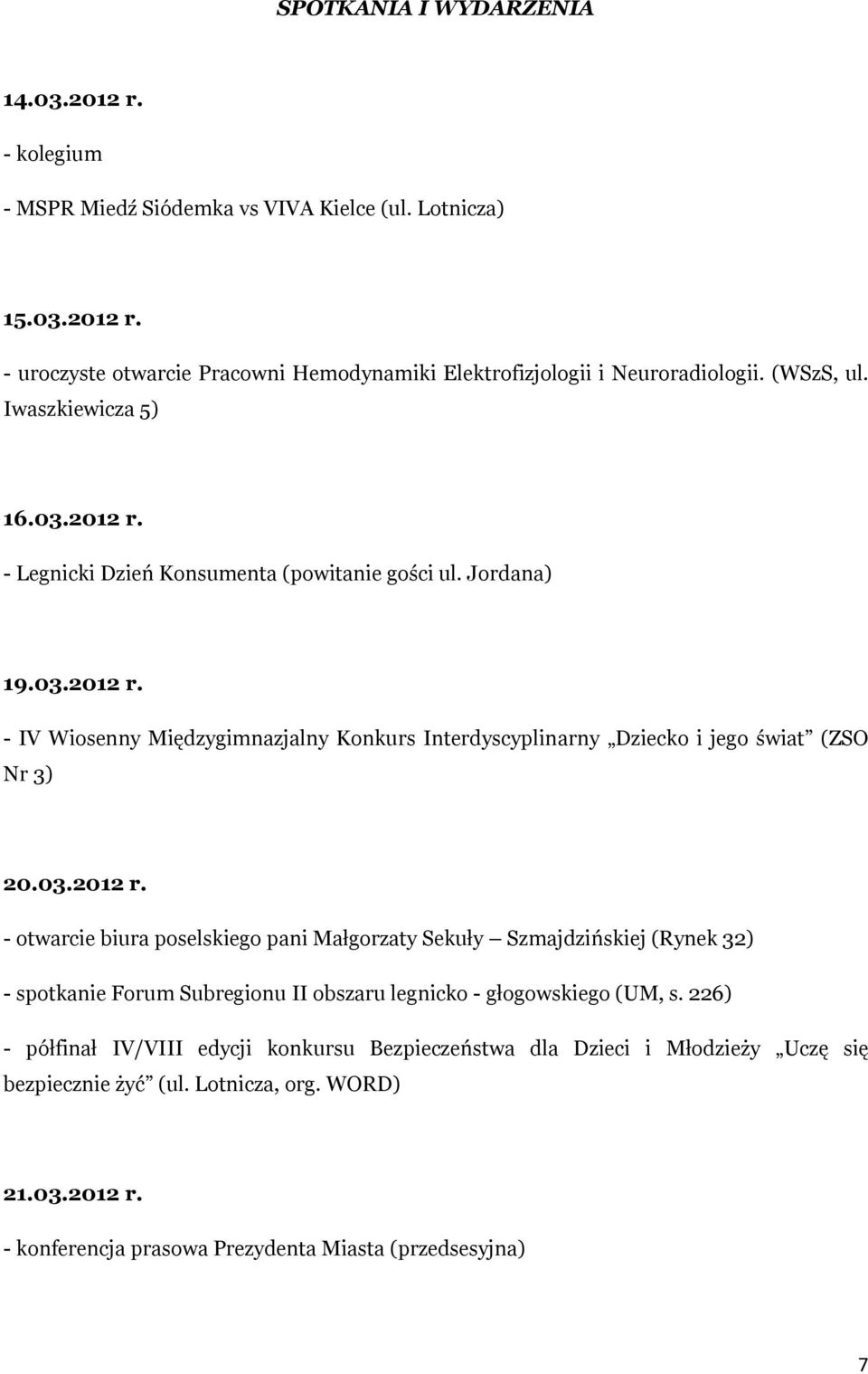03.2012 r. - otwarcie biura poselskiego pani Małgorzaty Sekuły Szmajdzińskiej (Rynek 32) - spotkanie Forum Subregionu II obszaru legnicko - głogowskiego (UM, s.