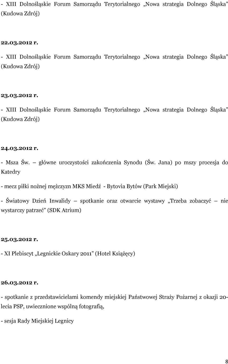 - XIII Dolnośląskie Forum Samorządu Terytorialnego Nowa strategia Dolnego Śląska (Kudowa Zdrój) 24.03.2012 r. - Msza Św. główne uroczystości zakończenia Synodu (Św.