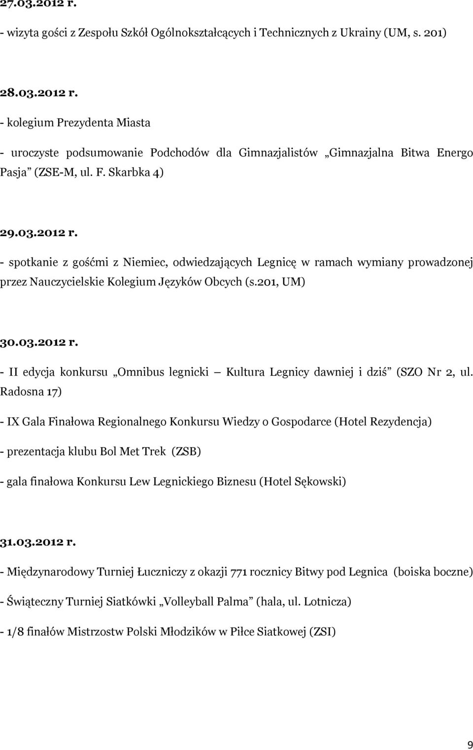 Radosna 17) - IX Gala Finałowa Regionalnego Konkursu Wiedzy o Gospodarce (Hotel Rezydencja) - prezentacja klubu Bol Met Trek (ZSB) - gala finałowa Konkursu Lew Legnickiego Biznesu (Hotel Sękowski) 31.