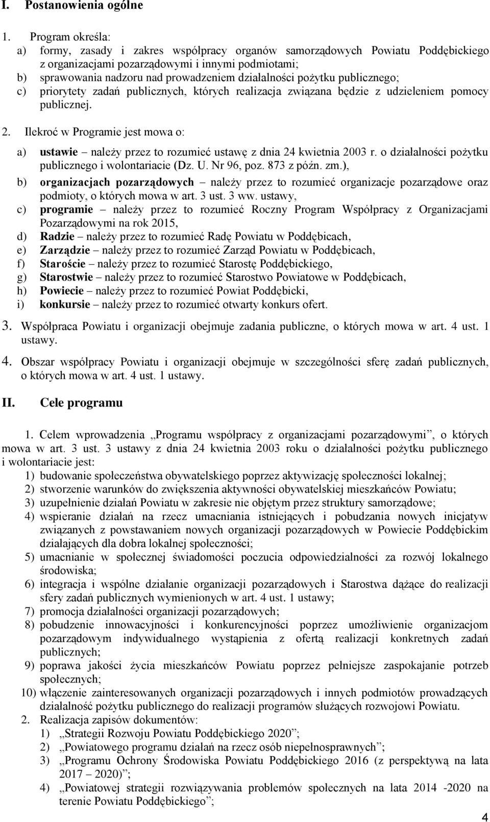 działalności pożytku publicznego; c) priorytety zadań publicznych, których realizacja związana będzie z udzieleniem pomocy publicznej. 2.