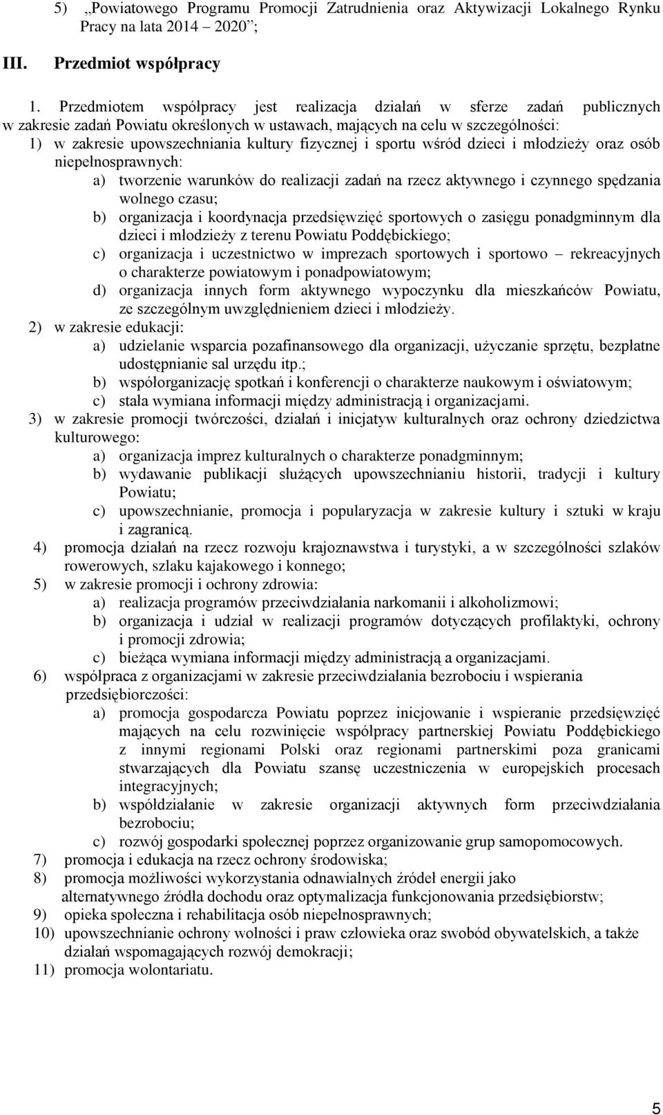 fizycznej i sportu wśród dzieci i młodzieży oraz osób niepełnosprawnych: a) tworzenie warunków do realizacji zadań na rzecz aktywnego i czynnego spędzania wolnego czasu; b) organizacja i koordynacja