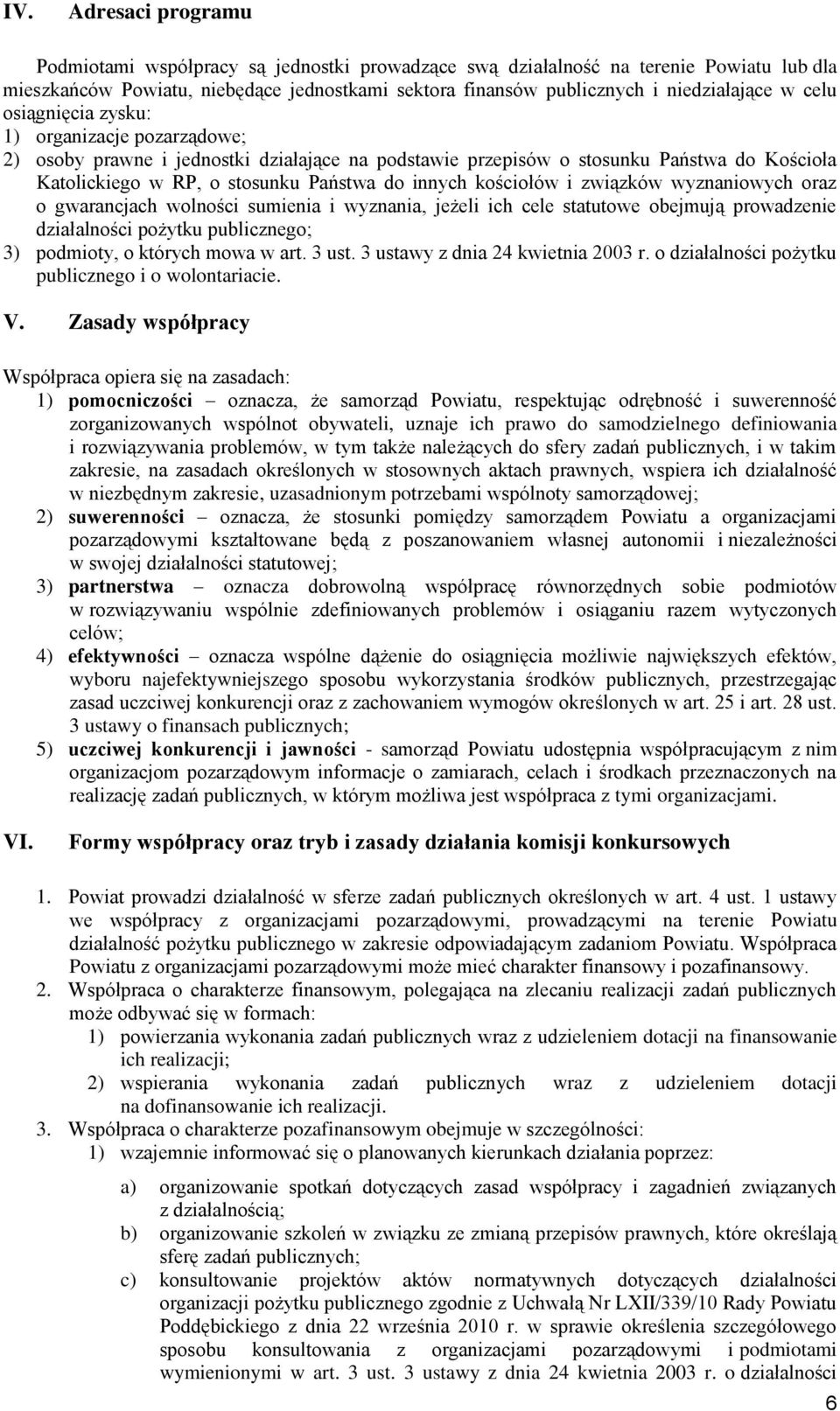 kościołów i związków wyznaniowych oraz o gwarancjach wolności sumienia i wyznania, jeżeli ich cele statutowe obejmują prowadzenie działalności pożytku publicznego; 3) podmioty, o których mowa w art.