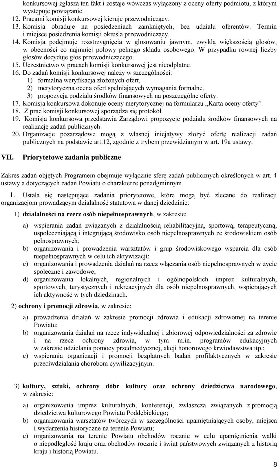 Komisja podejmuje rozstrzygnięcia w głosowaniu jawnym, zwykłą większością głosów, w obecności co najmniej połowy pełnego składu osobowego.