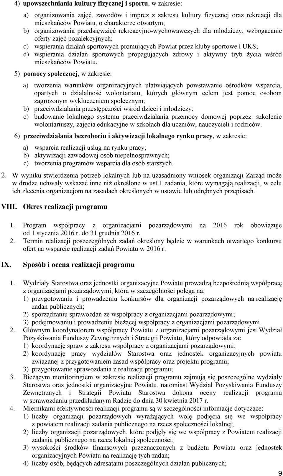 wspierania działań sportowych propagujących zdrowy i aktywny tryb życia wśród mieszkańców Powiatu.
