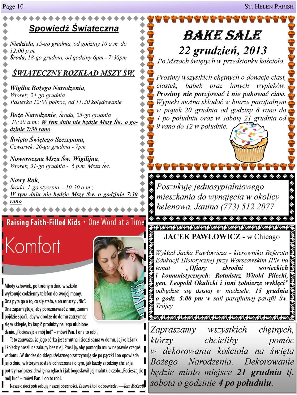 o godzinie 7:30 rano Święto Świętego Szczepana, Czwartek, 26-go grudnia - 7pm BAKE SALE 22 grudzień, 2013 Po Mszach świętych w przedsionku kościoła.