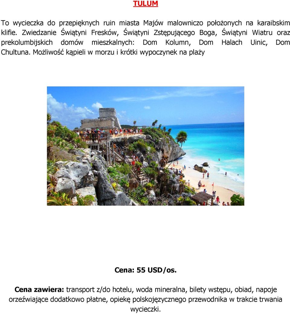 Dom Halach Uinic, Dom Chultuna. Możliwość kąpieli w morzu i krótki wypoczynek na plaży Cena: 55 USD/os.