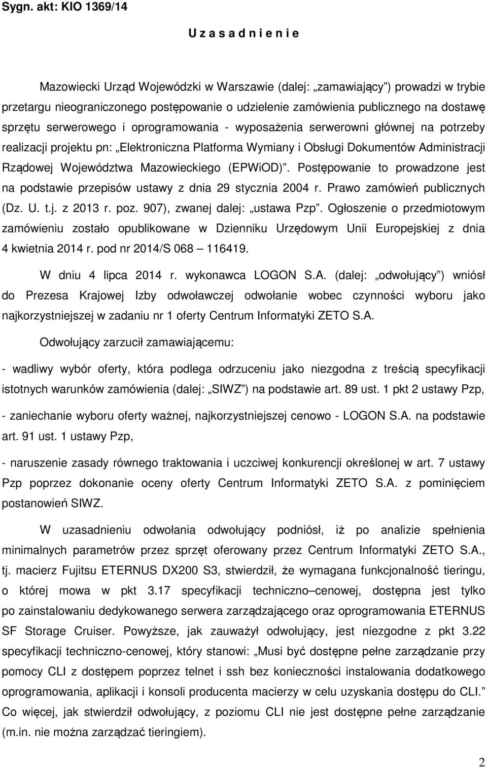 Rządowej Województwa Mazowieckiego (EPWiOD). Postępowanie to prowadzone jest na podstawie przepisów ustawy z dnia 29 stycznia 2004 r. Prawo zamówień publicznych (Dz. U. t.j. z 2013 r. poz.