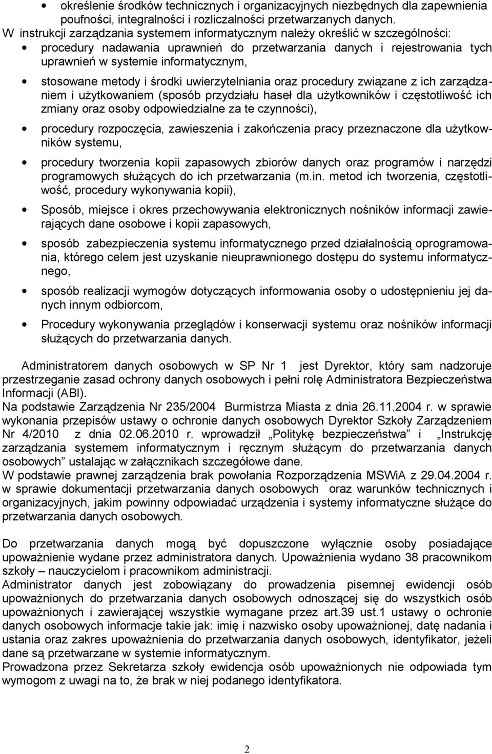 stosowane metody i środki uwierzytelniania oraz procedury związane z ich zarządzaniem i użytkowaniem (sposób przydziału haseł dla użytkowników i częstotliwość ich zmiany oraz osoby odpowiedzialne za