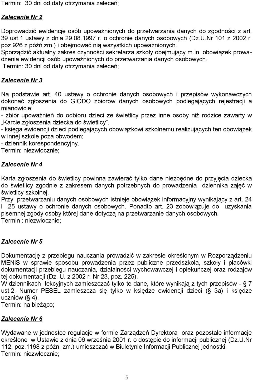 obowiązek prowadzenia ewidencji osób upoważnionych do przetwarzania danych osobowych. Termin: 30 dni od daty otrzymania zaleceń; Zalecenie Nr 3 Na podstawie art.