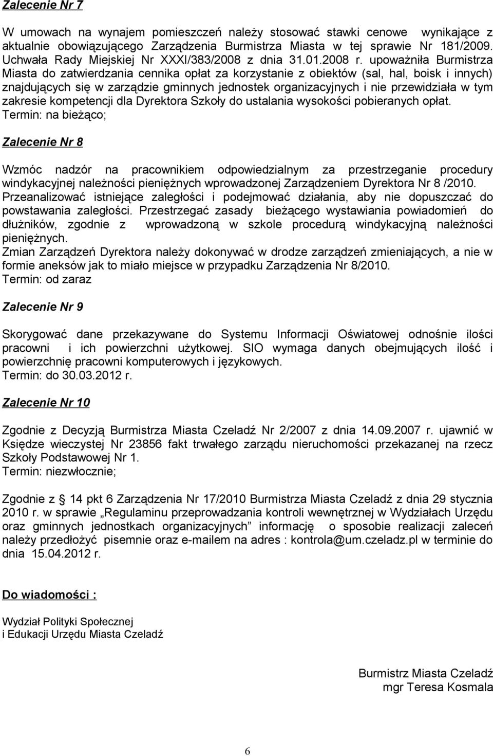 upoważniła Burmistrza Miasta do zatwierdzania cennika opłat za korzystanie z obiektów (sal, hal, boisk i innych) znajdujących się w zarządzie gminnych jednostek organizacyjnych i nie przewidziała w