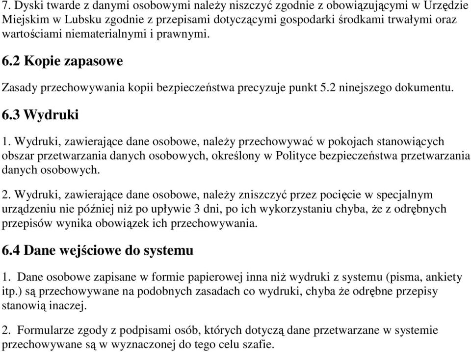 Wydruki, zawierające dane osobowe, naleŝy przechowywać w pokojach stanowiących obszar przetwarzania danych osobowych, określony w Polityce bezpieczeństwa przetwarzania danych osobowych. 2.