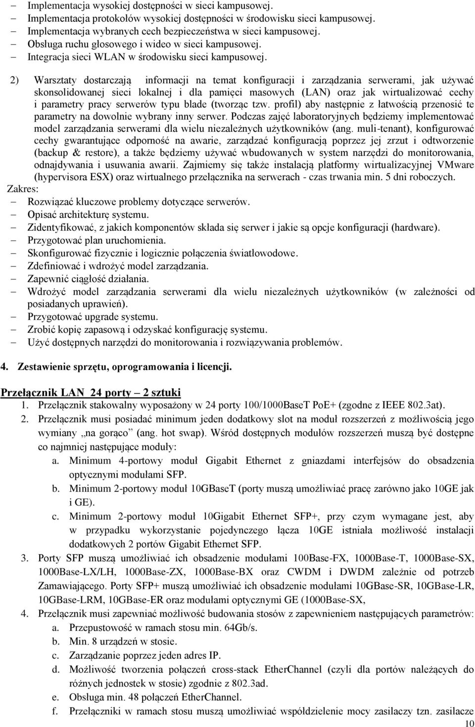 2) Warsztaty dostarczają informacji na temat konfiguracji i zarządzania serwerami, jak używać skonsolidowanej sieci lokalnej i dla pamięci masowych (LAN) oraz jak wirtualizować cechy i parametry