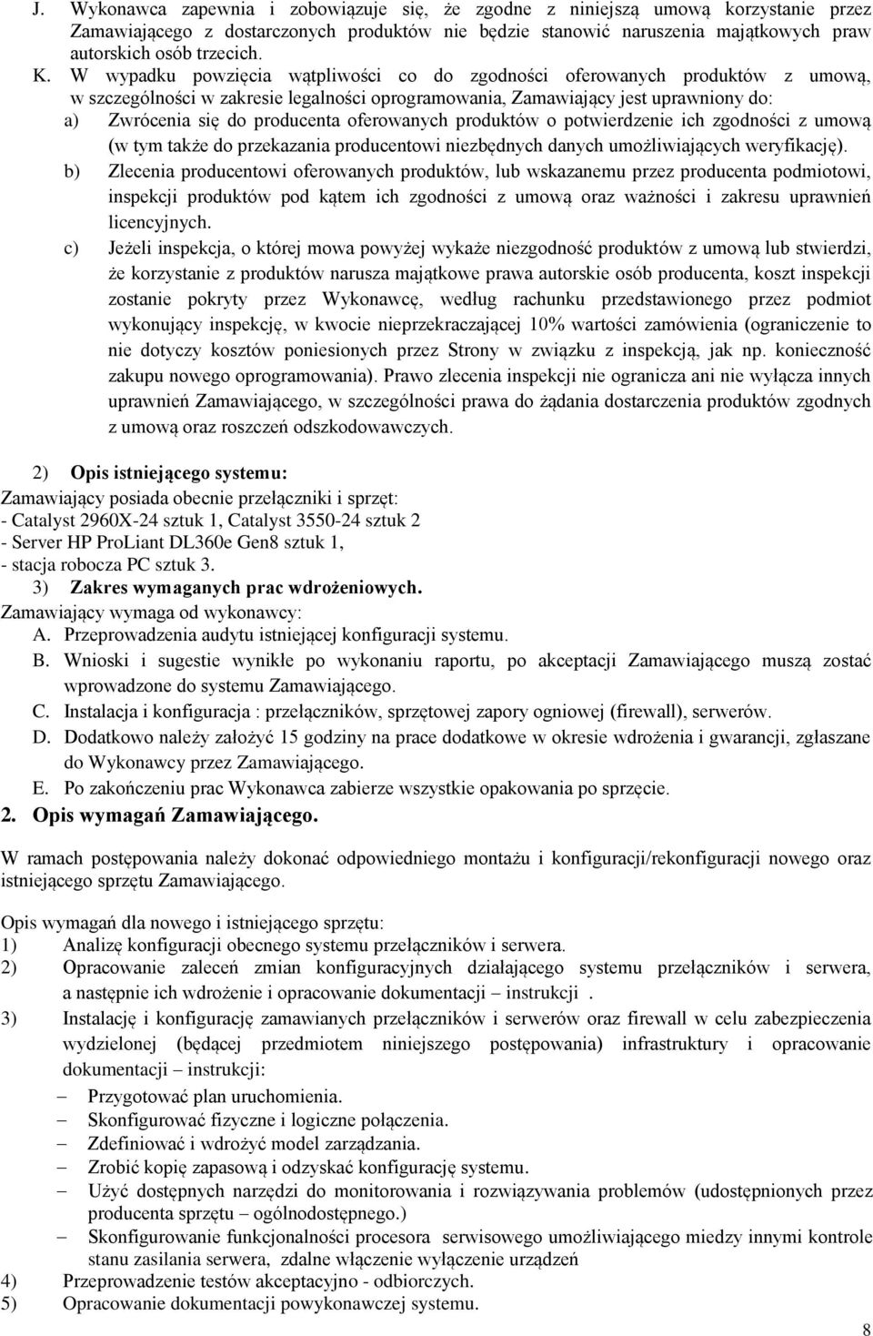 oferowanych produktów o potwierdzenie ich zgodności z umową (w tym także do przekazania producentowi niezbędnych danych umożliwiających weryfikację).