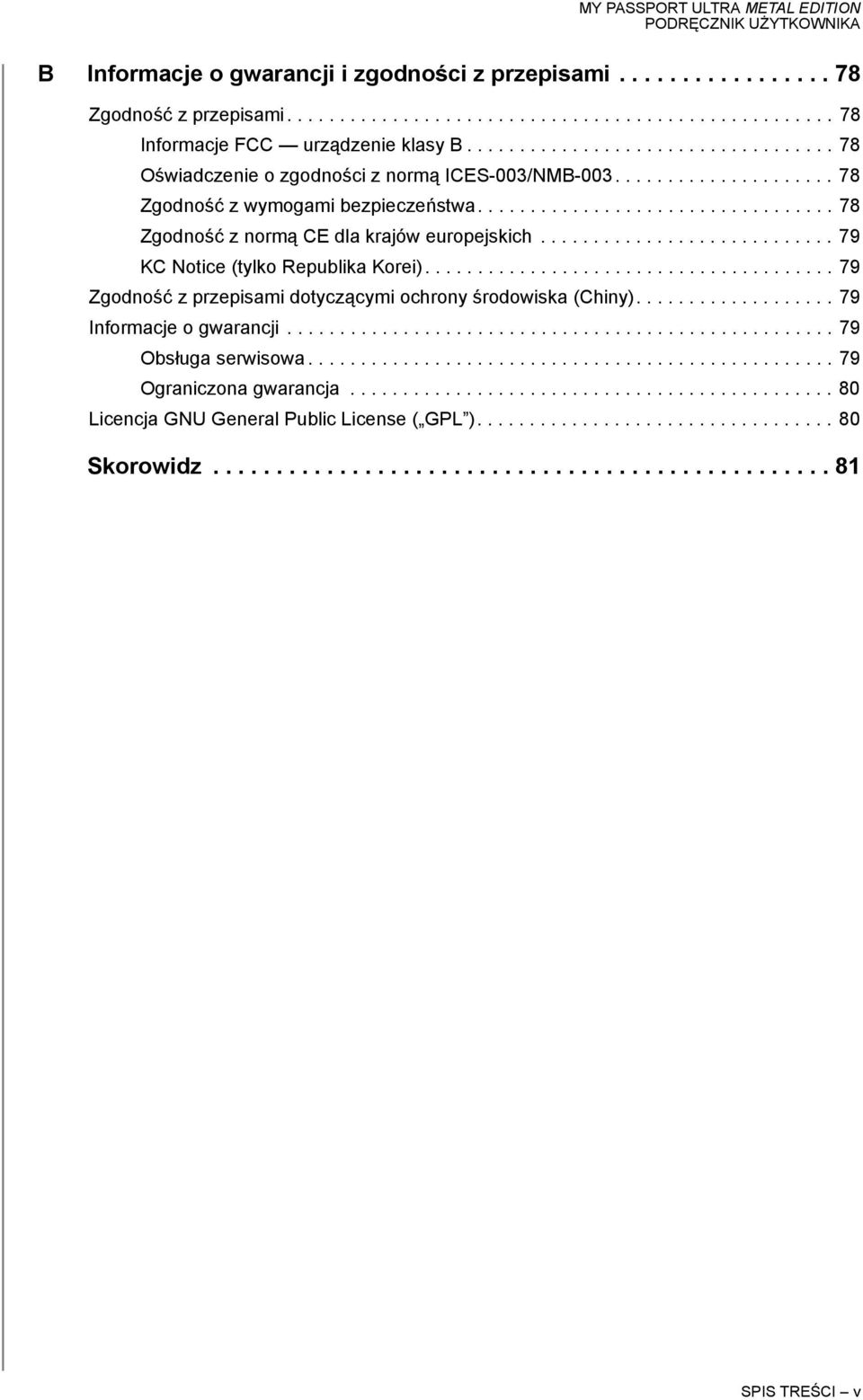 ........................... 79 KC Notice (tylko Republika Korei)....................................... 79 Zgodność z przepisami dotyczącymi ochrony środowiska (Chiny)................... 79 Informacje o gwarancji.