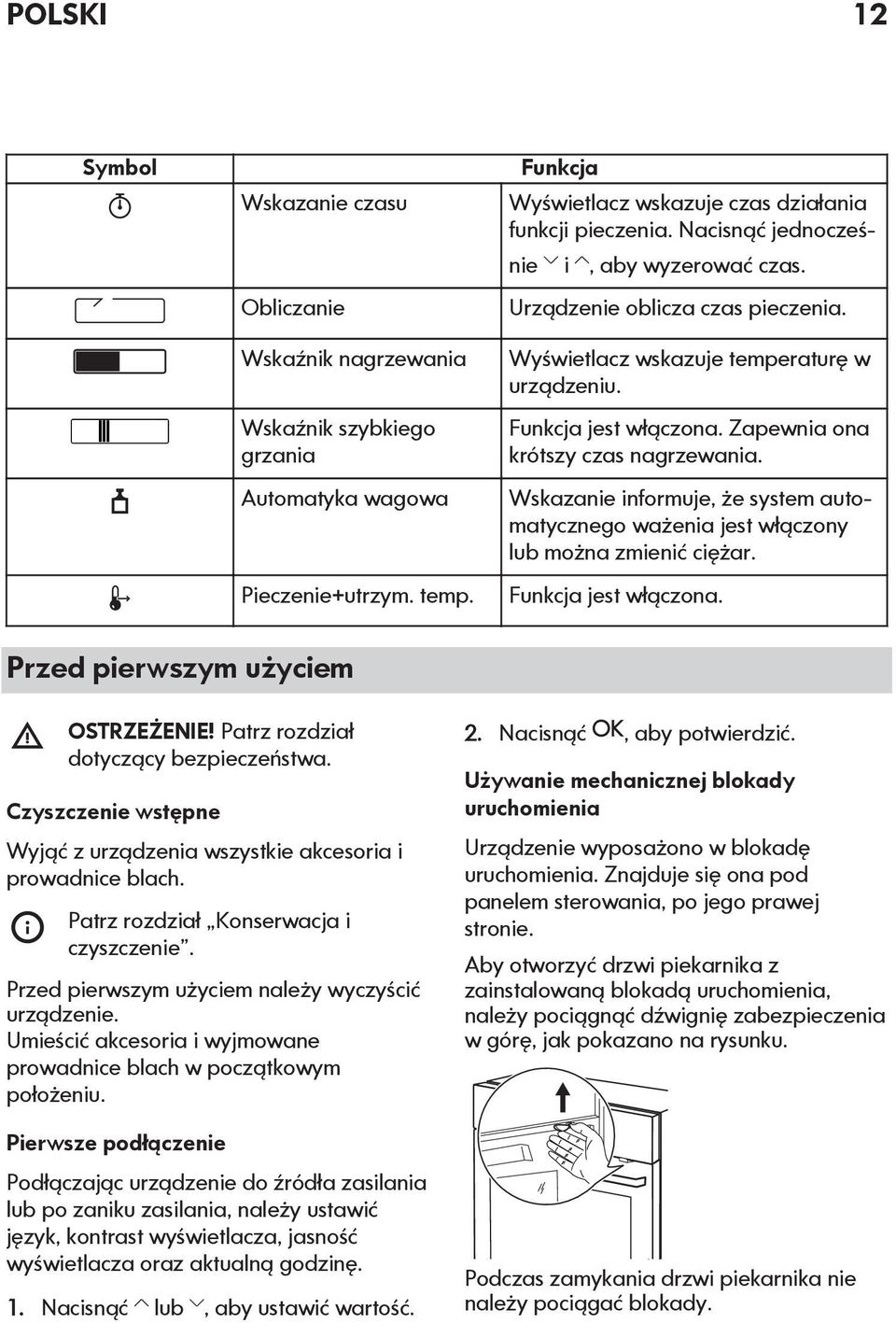 Wskazanie informuje, że system automatycznego ważenia jest włączony lub można zmienić ciężar. Funkcja jest włączona. Przed pierwszym użyciem OSTRZEŻENIE! Patrz rozdział dotyczący bezpieczeństwa.