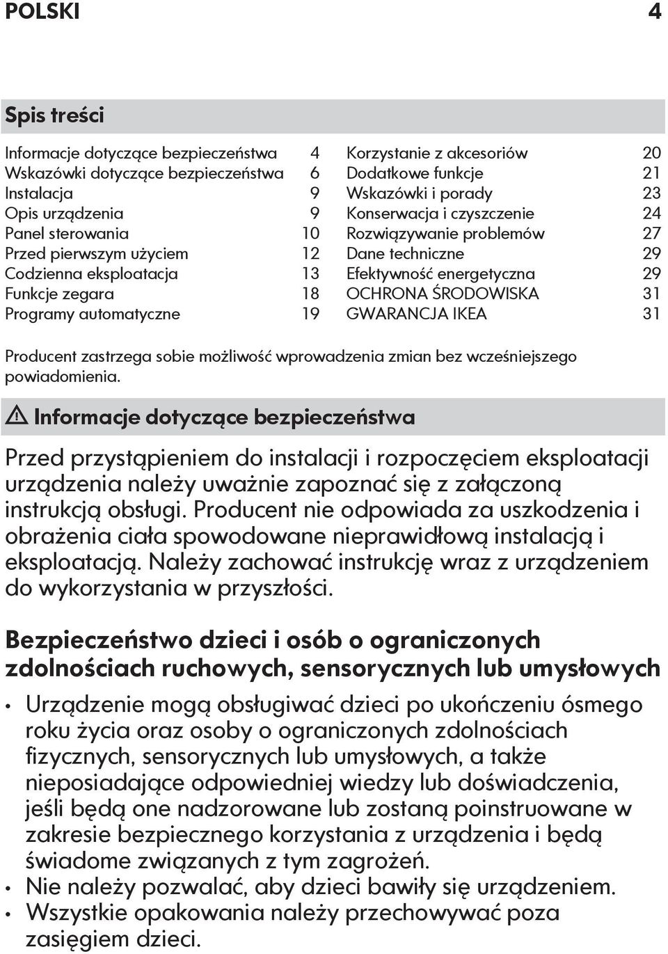 Efektywność energetyczna 29 OCHRONA ŚRODOWISKA 31 GWARANCJA IKEA 31 Producent zastrzega sobie możliwość wprowadzenia zmian bez wcześniejszego powiadomienia.