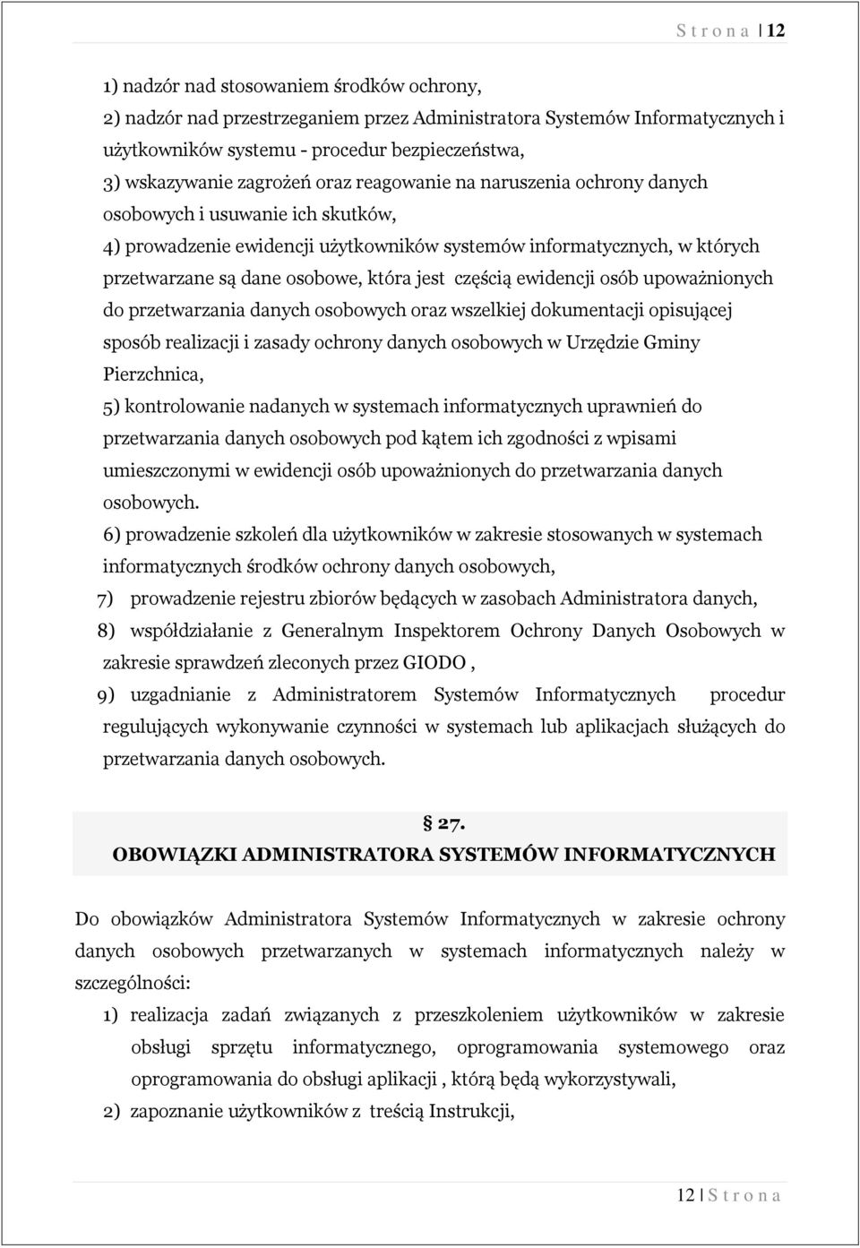 jest częścią ewidencji osób upoważnionych do przetwarzania danych osobowych oraz wszelkiej dokumentacji opisującej sposób realizacji i zasady ochrony danych osobowych w Urzędzie Gminy Pierzchnica, 5)