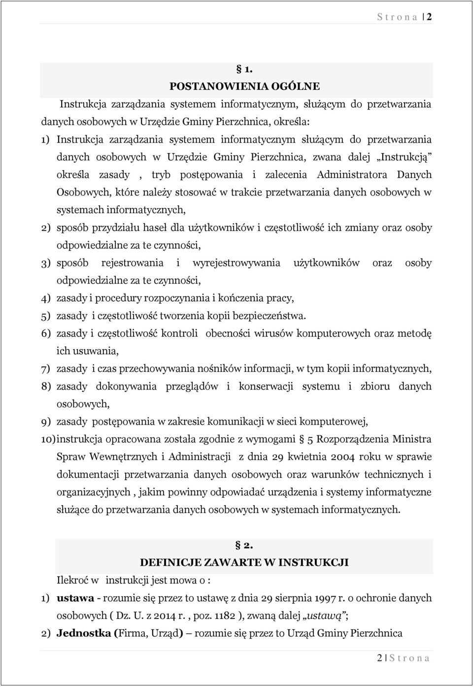 informatycznym służącym do przetwarzania danych osobowych w Urzędzie Gminy Pierzchnica, zwana dalej Instrukcją określa zasady, tryb postępowania i zalecenia Administratora Danych Osobowych, które