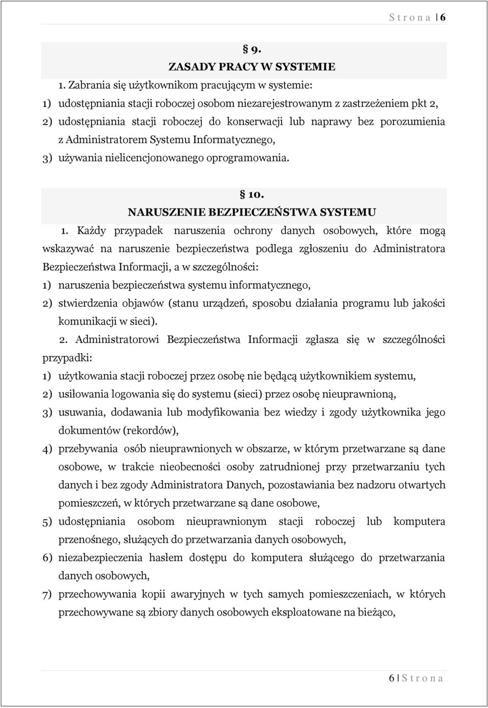 porozumienia z Administratorem Systemu Informatycznego, 3) używania nielicencjonowanego oprogramowania. 10. NARUSZENIE BEZPIECZEŃSTWA SYSTEMU 1.