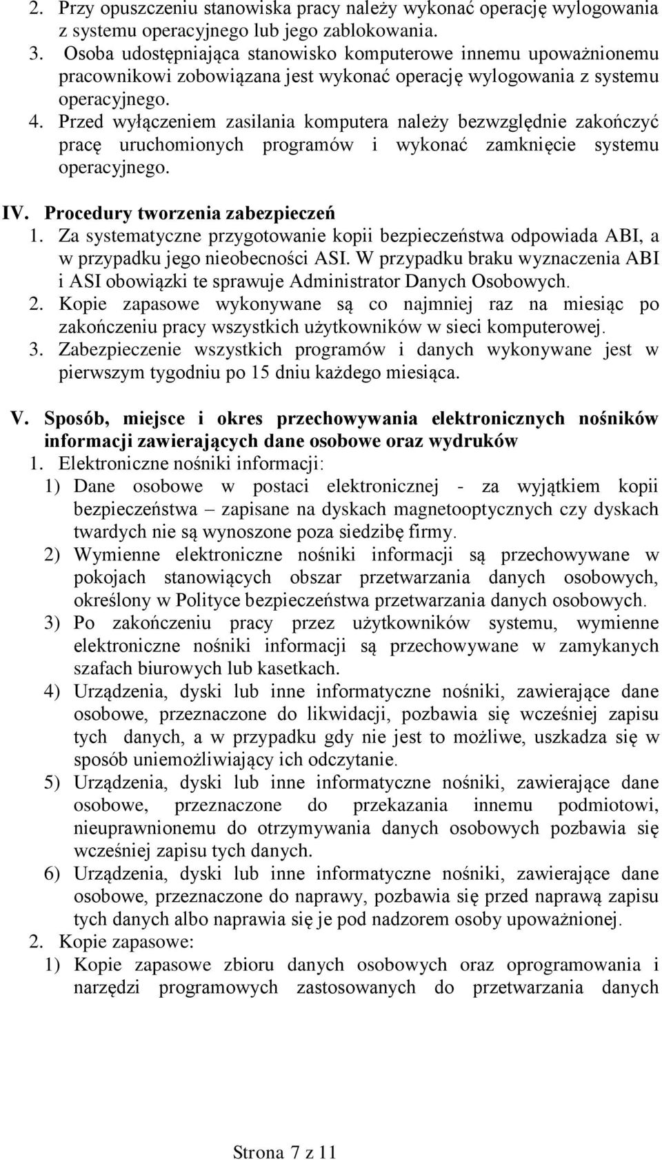 Przed wyłączeniem zasilania komputera należy bezwzględnie zakończyć pracę uruchomionych programów i wykonać zamknięcie systemu operacyjnego. IV. Procedury tworzenia zabezpieczeń 1.