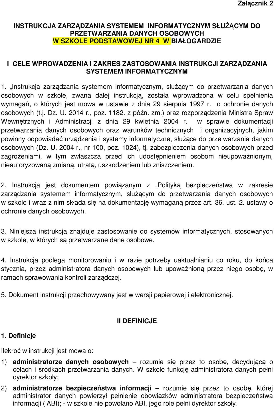 Instrukcja zarządzania systemem informatycznym, służącym do przetwarzania danych osobowych w szkole, zwana dalej instrukcją, została wprowadzona w celu spełnienia wymagań, o których jest mowa w